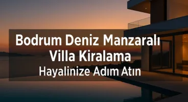 Bodrum Deniz Manzaralı Villa Kiralama İle Hayalinizdeki Tatil Başlıyor