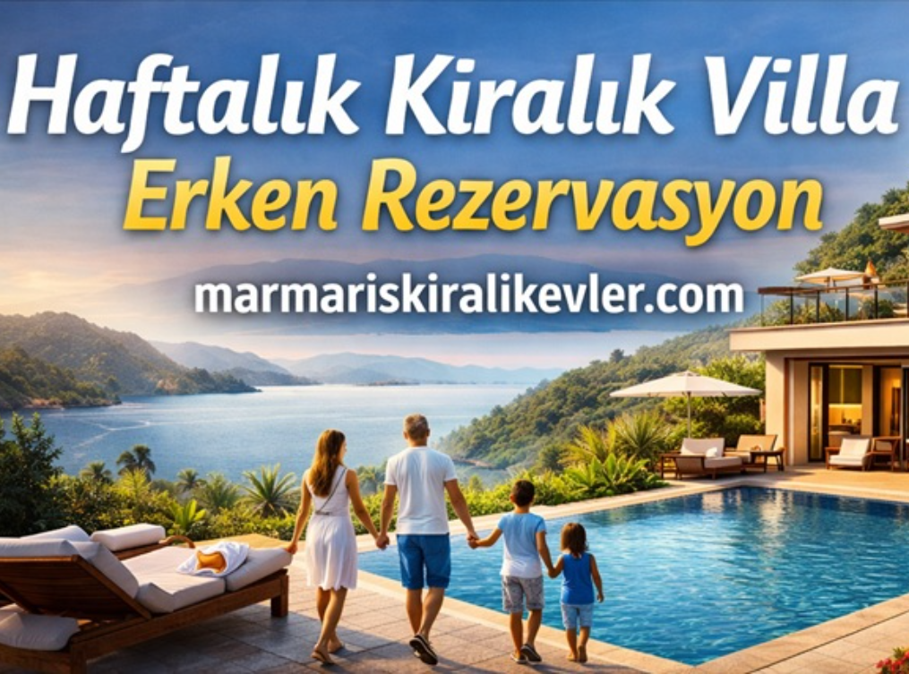 Haftalık Kiralık Villa Erken Rezervasyon ile Tatilinizi Avantaja Çevirin